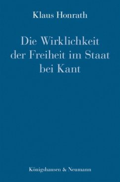 Die Wirklichkeit der Freiheit im Staat bei Kant - Honrath, Klaus