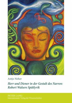 Herr und Diener in der Gestalt des Narren: Robert Walsers Spätlyrik - Neher, Antje