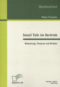 Small Talk im Vertrieb: Bedeutung, Chancen und Risiken - Tkatschew, Wadim