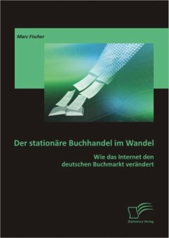 Der stationäre Buchhandel im Wandel: Wie das Internet den deutschen Buchmarkt verändert - Fischer, Marc
