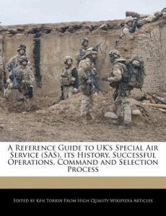 A Reference Guide to UK's Special Air Service (SAS), Its History, Successful Operations, Command and Selection Process - Torrin, Ken
