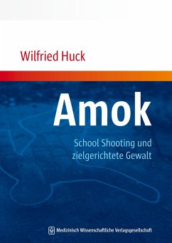 Amok, School Shooting und zielgerichtete Gewalt - Huck, Wilfried