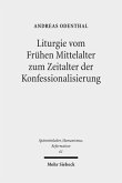 Liturgie vom Frühen Mittelalter zum Zeitalter der Konfessionalisierung Liturgie vom Frühen Mittelalter zum Zeitalter der Konfessionalisierung