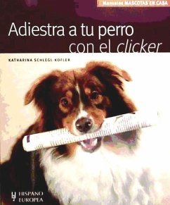 Adiestra a tu perro con el clicker - Schlegl-Kofler, Katharina