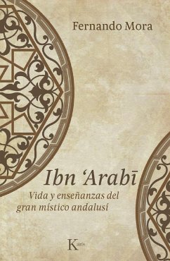 Ibn Arabî : vida y enseñanzas del gran místico andalusí - Mora, Fernando
