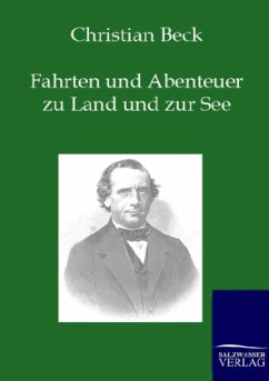 Fahrten und Abenteuer zu Land und zur See - Beck, Christian