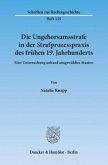 Die Ungehorsamsstrafe in der Strafprozesspraxis des frühen 19. Jahrhunderts