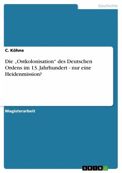 Die ¿Ostkolonisation¿ des Deutschen Ordens im 13. Jahrhundert - nur eine Heidenmission?