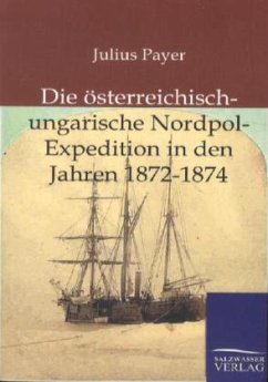 Die österreichisch-ungarische Nordpol-Expedition in den Jahren 1872-1874 - Payer, Julius