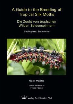 A Guide to the Breeding of Tropical Silk Moths - Die Zucht von tropischen Wilden Seidenspinnern - Meister, Frank