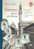 Firenze Giorno Per Giorno: Da Capodanno a San Silvestro, a Ogni Sfogliar Di Pagina, Un Evento, Un Personaggio, Un Ricordo. Uno Straordinario Alma