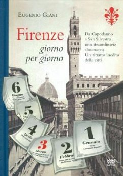 Firenze Giorno Per Giorno: Da Capodanno a San Silvestro, a Ogni Sfogliar Di Pagina, Un Evento, Un Personaggio, Un Ricordo. Uno Straordinario Alma - Giani, Eugenio