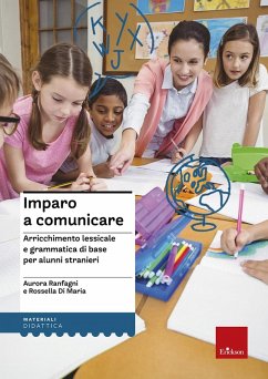 Imparo a comunicare. Arricchimento lessicale e grammatica di base per alunni stranieri - Di Maria, Rossella; Ranfagni, Aurora