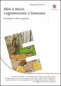 Mini e micro cogenerazione a biomassa. Tecnologie e criteri progettuialu - Guercio, Alessandro