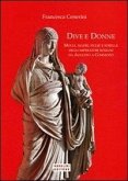 Dive e donne. Mogli, madri, figlie e sorelle degli imperatori romani da Augusto a Commodo