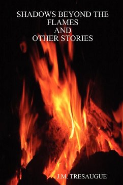 Shadows Beyond the Flames and Other Stories - Tresaugue, J. M.