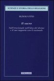 Il sacro. Sull'irrazionale nell'idea del divino e il suo rapporto con il razionale Il sacro. Sull'irrazionale nell'idea del divino e il suo rapporto con il razionale