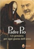 Padre Pio. Un pensiero per ogni giorno dell'anno Padre Pio. Un pensiero per ogni giorno dell'anno