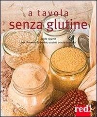 A tavola senza glutine. Tante ricette per ritrovare la buona cucina senza sacrifici Cover A tavola senza glutine. Tante ricette per ritrovare la buona cucina senza sacrifici