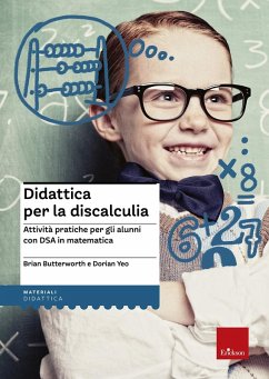 Didattica per la discalculia. Attività pratiche per gli alunni con DSA in matematica - Butterworth, Brian; Yeo, Dorian