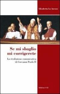 Cover Se mi sbaglio mi corrigerete. La rivoluzione comunicativa di Giovanni Paolo II