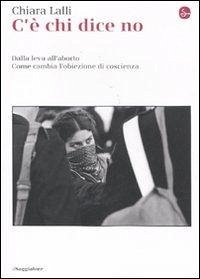 C'è chi dice no. Dalla leva all'aborto. Come cambia l'obiezione di coscienza Cover C'è chi dice no. Dalla leva all'aborto. Come cambia l'obiezione di coscienza