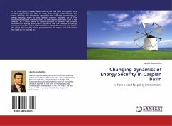Changing dynamics of Energy Security in Caspian Basin Changing dynamics of Energy Security in Caspian Basin