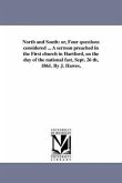 North and South: or, Four questions considered ... A sermon preached in the First church in Hartford, on the day of the national fast,