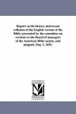 Report on the history and recent collation of the English version of the Bible: presented by the committee on versions to the Board of managers of the