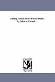 Mining schools in the United States. By John A. Church ...