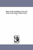 Report of the Committee of ways and means on the subject of direct trade. ...