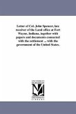 Letter of Col. John Spencer, late receiver of the Land office at Fort Wayne, Indiana, together with papers and documents connected with the settlement