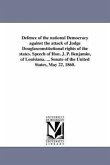Defence of the national Democracy against the attack of Judge Douglasconstitutional rights of the states. Speech of Hon. J. P. Benjamin, of Louisiana.