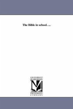 The Bible in school. ... - Walker, James Barr