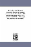 Proceedings of the National convention to secure the religious amendment of the Constitution of the United States.