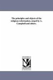 The principles and objects of the religious reformation, urged by A. Campbell and others.