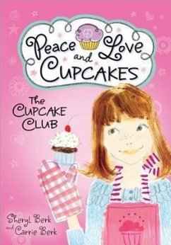 Cupcake Club Peace Love & Cupcakes - Berk, Sheryl; Berk, Carrie
