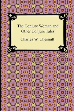 The Conjure Woman and Other Conjure Tales - Chesnutt, Charles Waddell