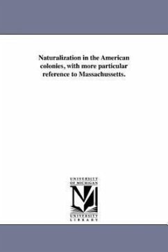 Naturalization in the American colonies, with more particular reference to Massachussetts. - Willard, Joseph