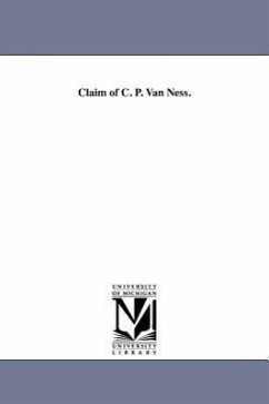 Claim of C. P. Van Ness. - Ness, Cornelius P. van