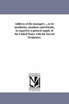 Address of the managers ... to its auxiliaries, members and friends, in regard to a general supply of the United States with the Sacred Scriptures. - American Bible Society