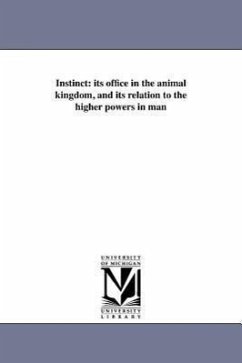 Instinct: its office in the animal kingdom, and its relation to the higher powers in man - Chadbourne, Paul A.