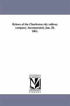 Bylaws of the Charleston City Railway Company. Incorporated, Jan. 28, 1861. - Charleston City Railway Company Charlest