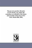 The pro rata question. Remarks of J.W. Brooks, esq., before the committees on railroads of the Senate and Assembly of the state of New York, March 30t