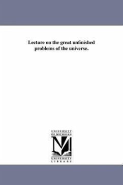 Lecture on the great unfinished problems of the universe. - Mitchel, O. M.