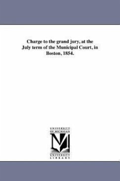 Charge to the grand jury, at the July term of the Municipal Court, in Boston, 1854. - Hoar, E. R.