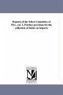 Reports of the Select Committee of Five, vol. 1. Further provision for the collection of duties on imports - United States Congress House Select Co