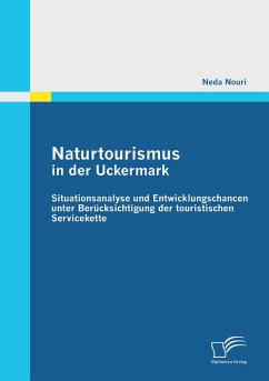 Naturtourismus in der Uckermark: Situationsanalyse und Entwicklungschancen unter Berücksichtigung der touristischen Servicekette - Nouri, Neda Naturtourismus in der Uckermark: Situationsanalyse und Entwicklungschancen unter Berücksichtigung der touristischen Servicekette - Nouri, Neda