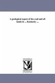 A geological report of the coal and oil lands in ... Kentucky ...