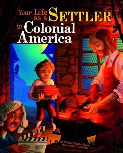 Your Life as a Settler in Colonial America - Troupe, Thomas Kingsley